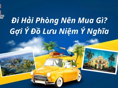 Đi Hải Phòng Nên Mua Gì? Gợi Ý Đồ Lưu Niệm Ý Nghĩa